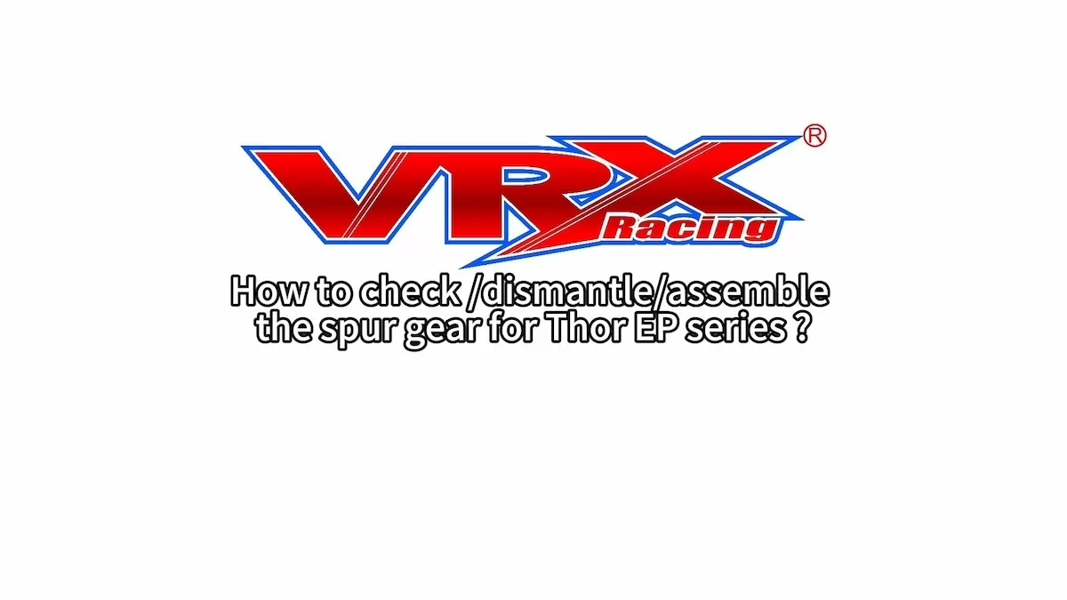 How to Check /Dismantle/Assemble the Spur Gear for VRX 1/10 Blade/Thor/Smash Truck EP Series?